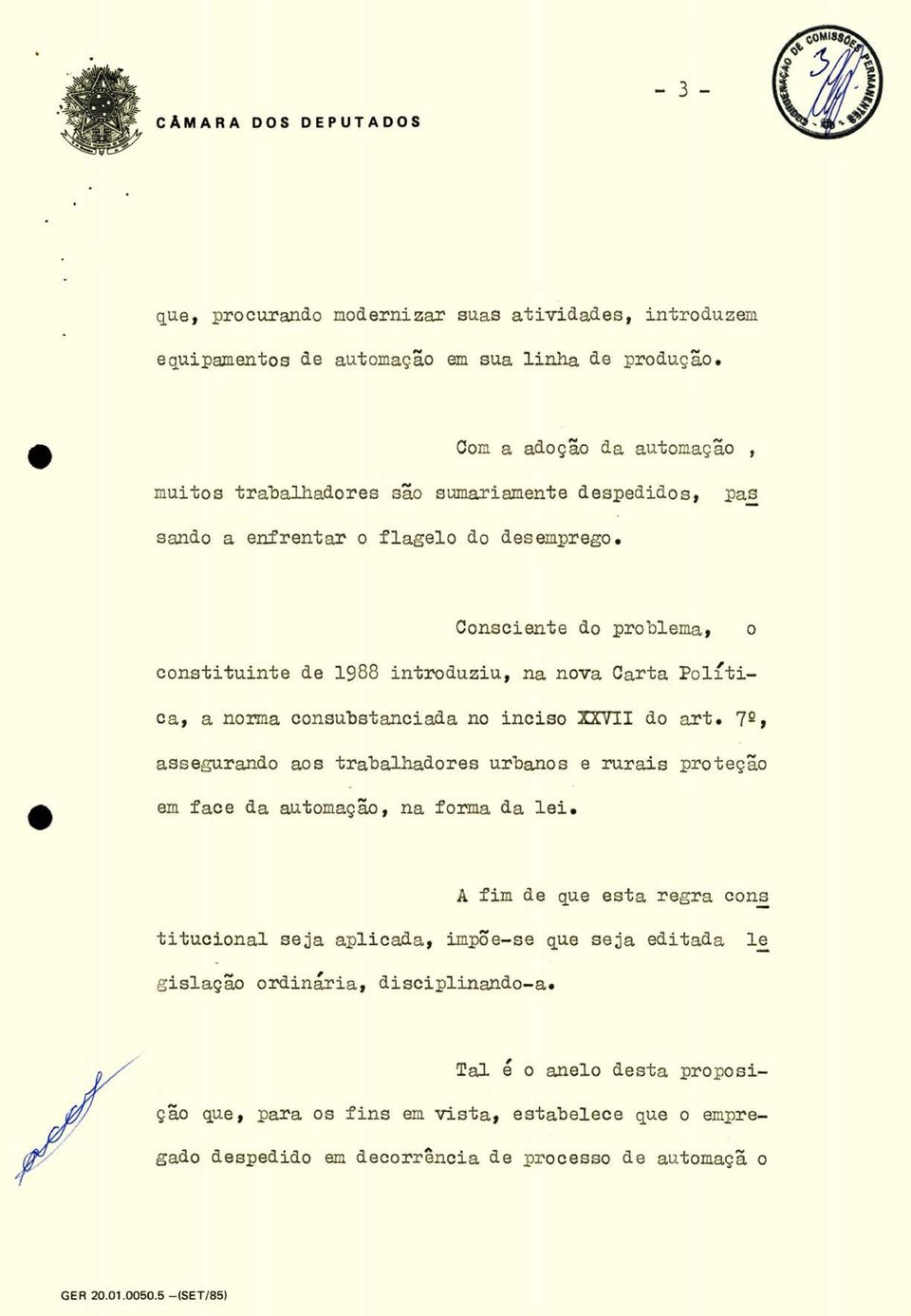 pas Consciente do problema o constituinte de 1988 introduziu na nova Carta Pol{tica a norma consubstanciada no inciso XXV do art.