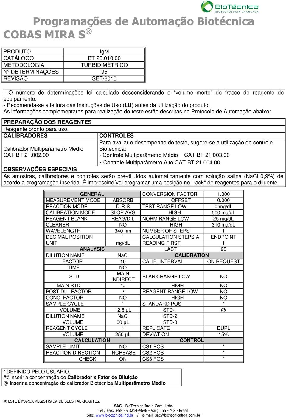 É imprescindível programar uma posição no "rack" de reagentes para o diluente GENERAL CONVERSION FACTOR 1.000 MEASUREMENT MODE ABSORB OFFSET 0.