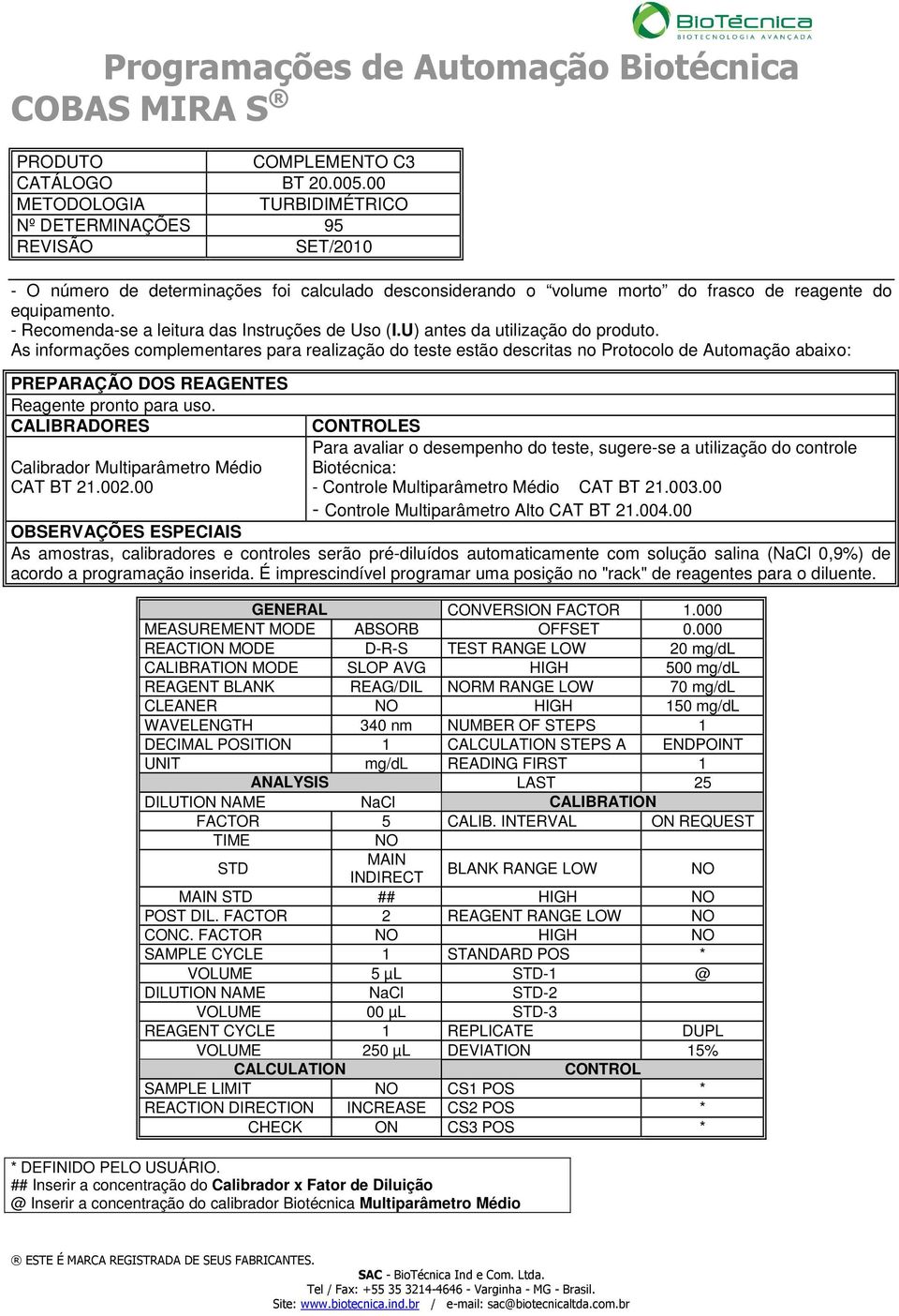 É imprescindível programar uma posição no "rack" de reagentes para o diluente. GENERAL CONVERSION FACTOR 1.000 MEASUREMENT MODE ABSORB OFFSET 0.