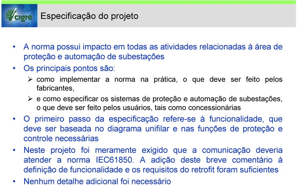 primeiro passo da especificação refere-se à funcionalidade, que deve ser baseada no diagrama unifilar e nas funções de proteção e controle necessárias Neste projeto foi meramente exigido