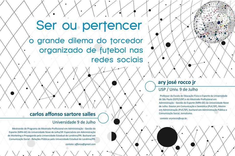 do Esporte (MPA-GE) da Universidade Nove de Julho. Doutor em Comunicação e Semiótica (PUC/SP), Mestre em Administração (PUC/SP), bacharel em Administração Pública e Comunicação Social, Jornalismo.