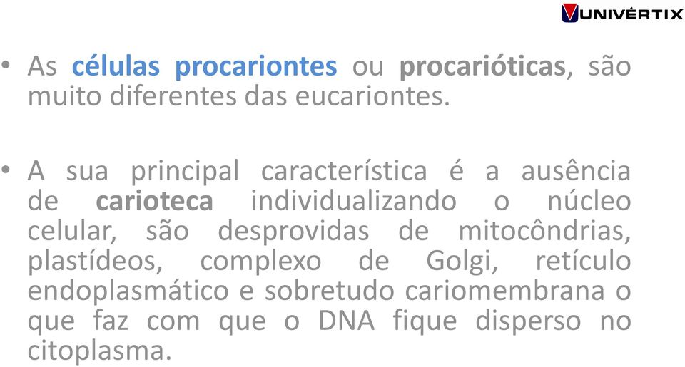 celular, são desprovidas de mitocôndrias, plastídeos, complexo de Golgi, retículo