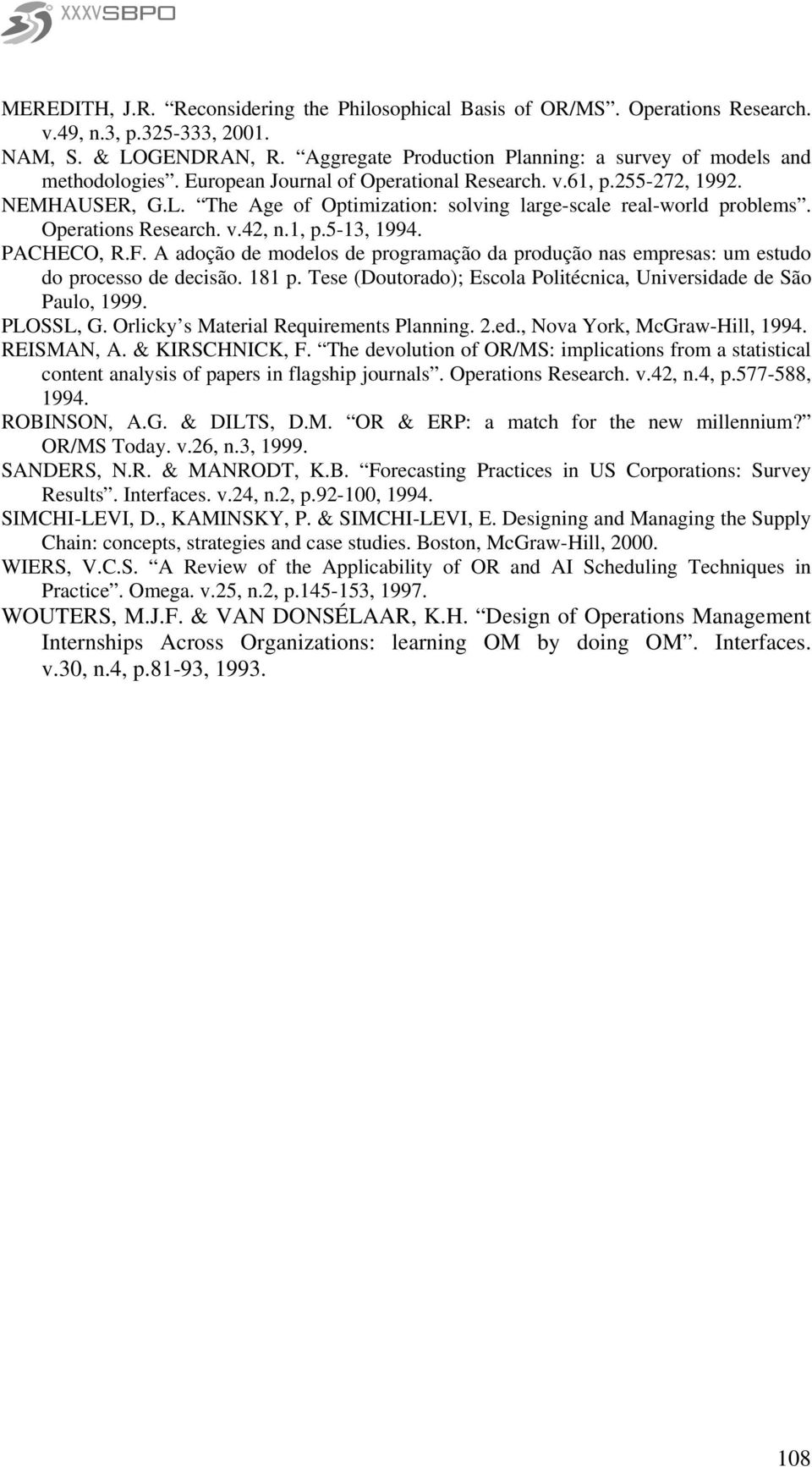 The Age of Optimization: solving large-scale real-world problems. Operations Research. v.42, n.1, p.5-13, 1994. PACHECO, R.F.