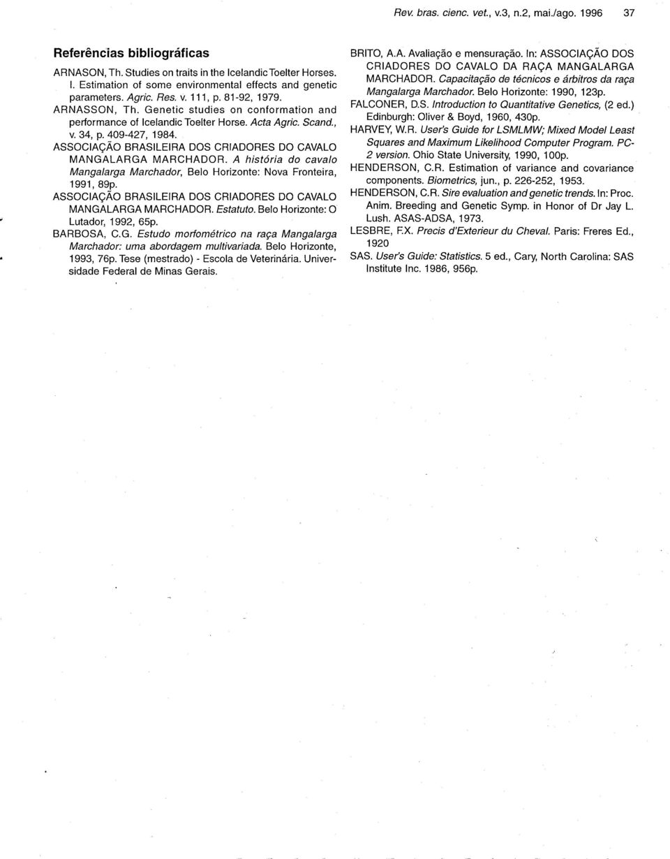 Acta Agric. Scand., v. 34, p. 409-427, 1984. ASSOCIAÇÃO BRASILEIRA DOS CRIADORES DO CAVALO MANGALARGA MARCHADOR. A história do cavalo Mangalarga Marchador, Belo Horizonte: Nova Fronteira, 1991' 89p.