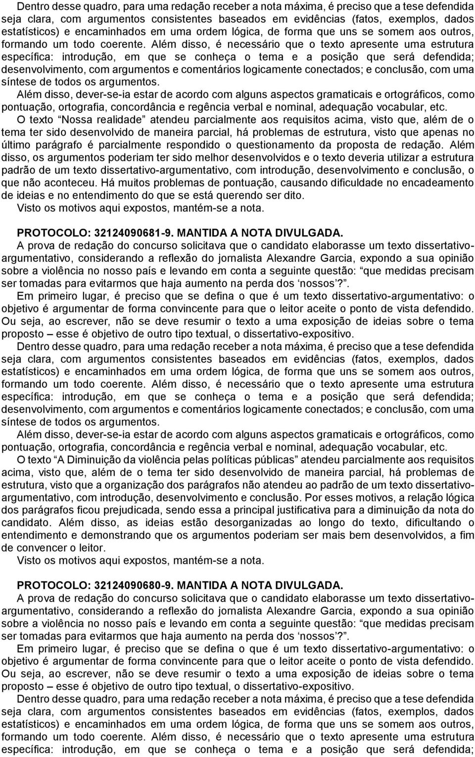 Além disso, os argumentos poderiam ter sido melhor desenvolvidos e o texto deveria utilizar a estrutura padrão de um texto dissertativo-argumentativo, com introdução, desenvolvimento e conclusão, o