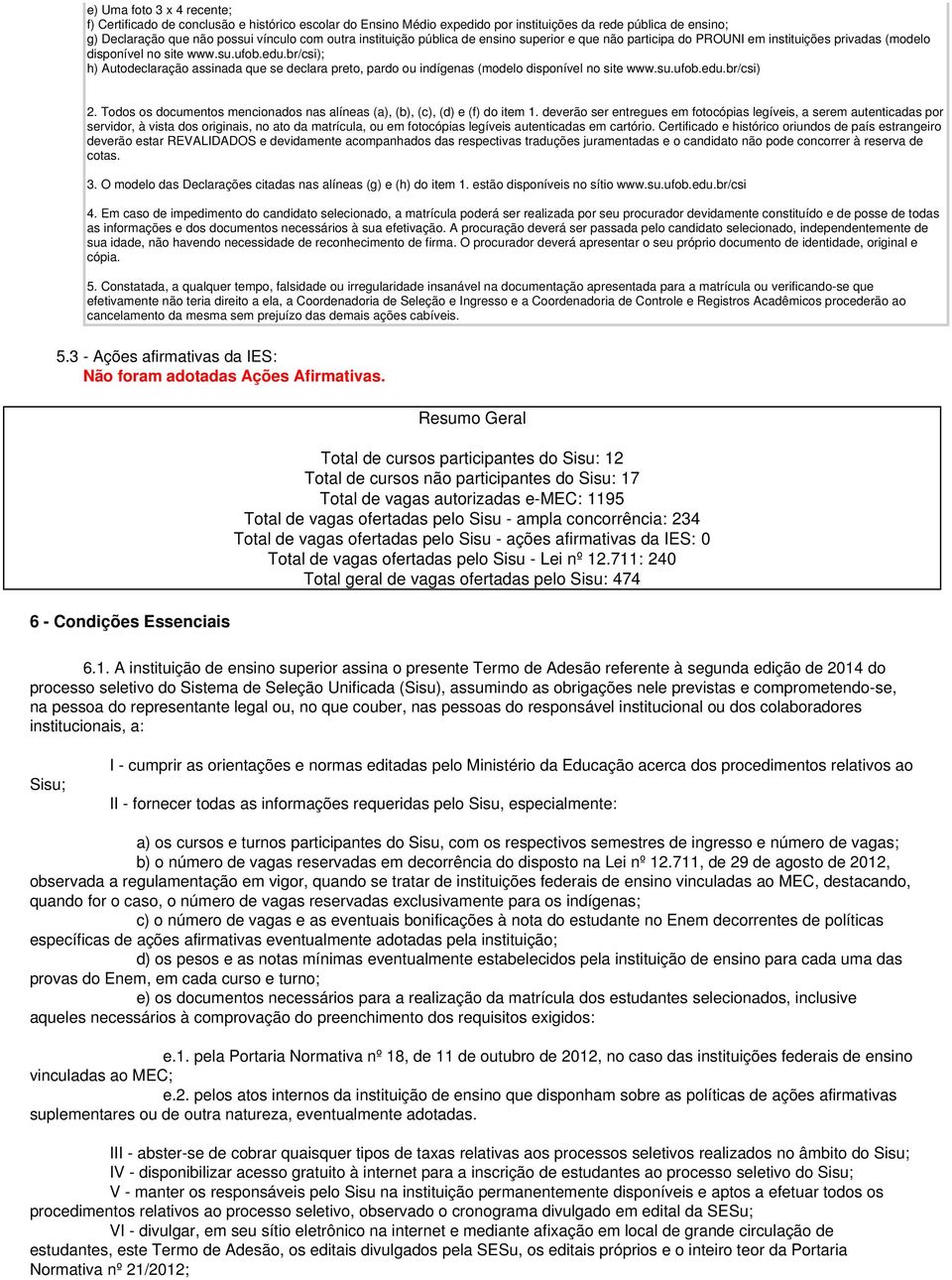 br/csi); h) Autodeclaração assinada que se declara preto, pardo ou indígenas (modelo disponível no site www.su.ufob.edu.br/csi) 2.