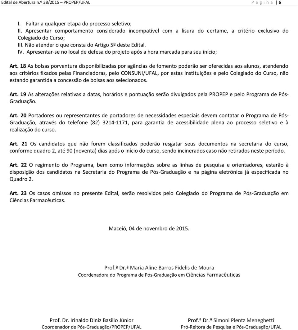 Apresentar-se no local de defesa do projeto após a hora marcada para seu início; Art.