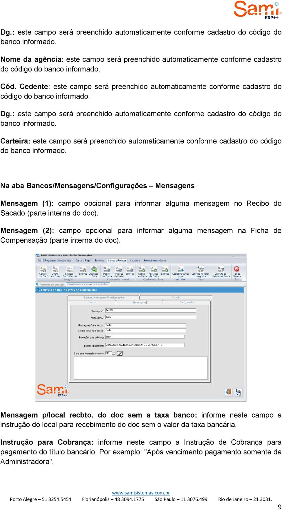 Cedente: este campo será preenchido automaticamente conforme cadastro do código do banco informado.