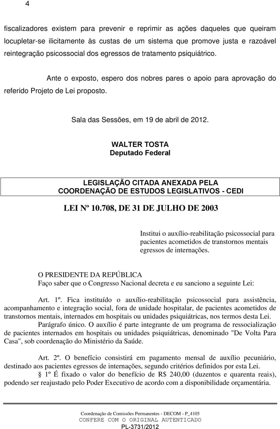 WALTER TOSTA Deputado Federal LEGISLAÇÃO CITADA ANEXADA PELA COORDENAÇÃO DE ESTUDOS LEGISLATIVOS - CEDI LEI Nº 10.