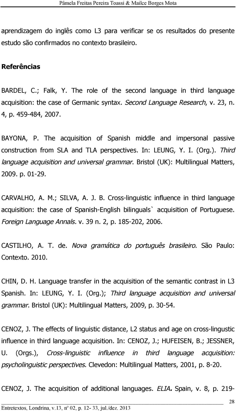 The acquisition of Spanish middle and impersonal passive construction from SLA and TLA perspectives. In: LEUNG, Y. I. (Org.). Third language acquisition and universal grammar.