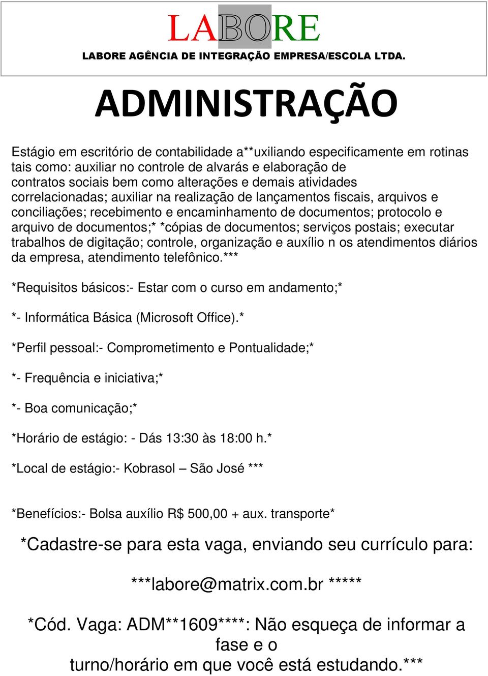 atividades correlacionadas; auxiliar na realização de lançamentos fiscais, arquivos e conciliações; recebimento e encaminhamento de documentos; protocolo e arquivo de documentos;* *cópias de