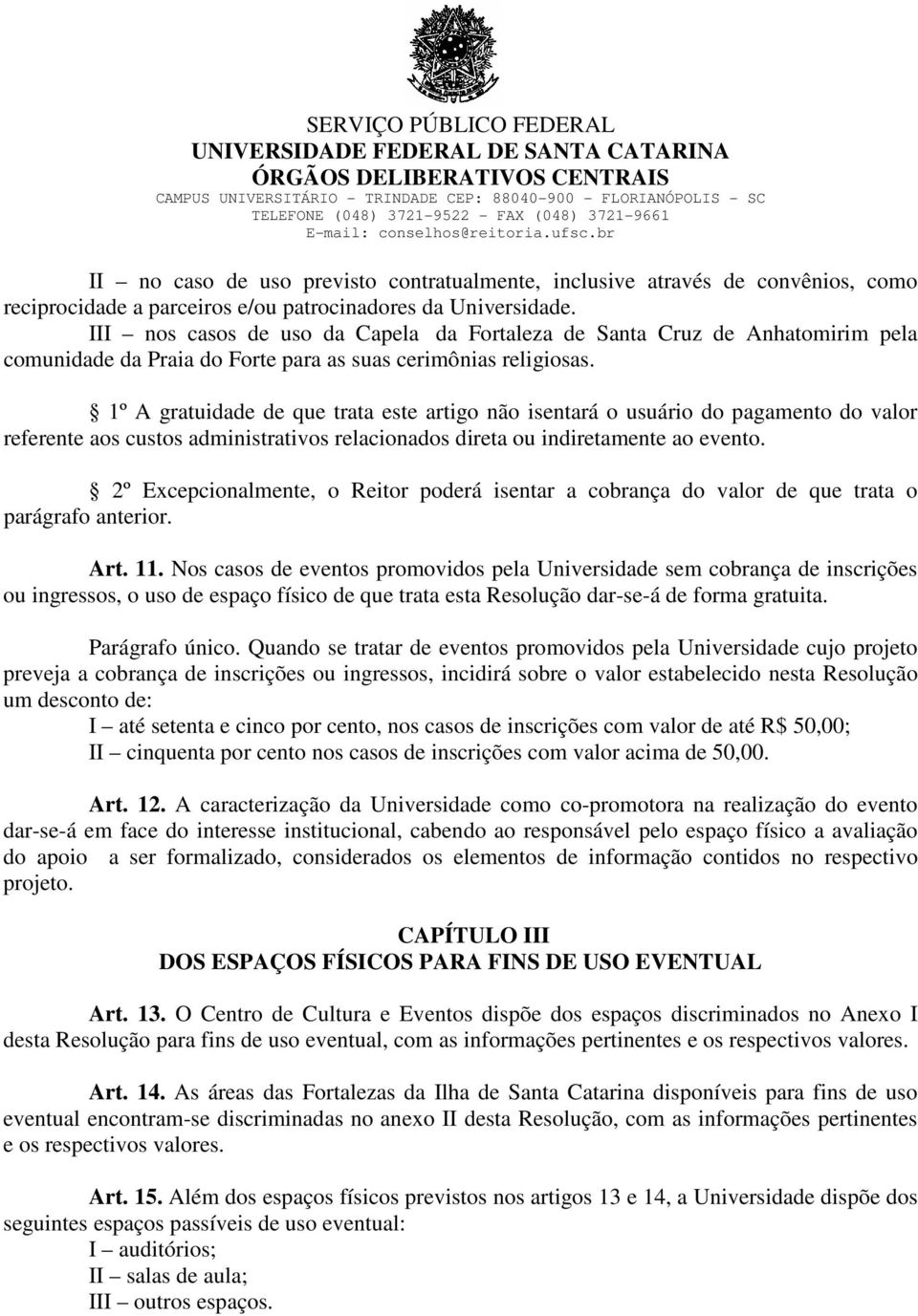 III nos casos de uso da Capela da Fortaleza de Santa Cruz de Anhatomirim pela comunidade da Praia do Forte para as suas cerimônias religiosas.