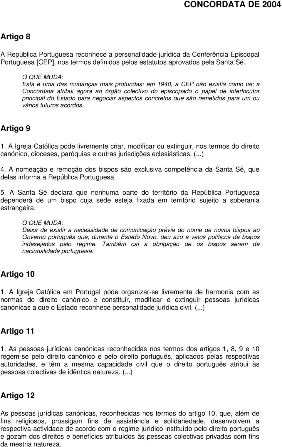 aspectos concretos que são remetidos para um ou vários futuros acordos. Artigo 9 1.