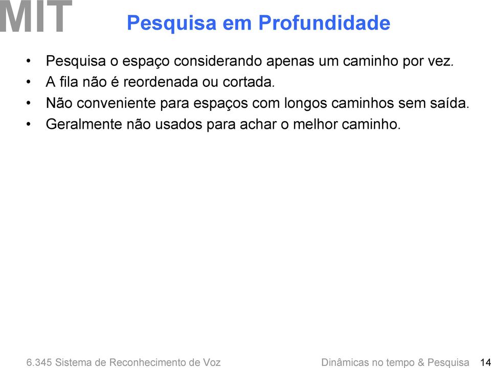 A fila não é reordenada ou cortada.