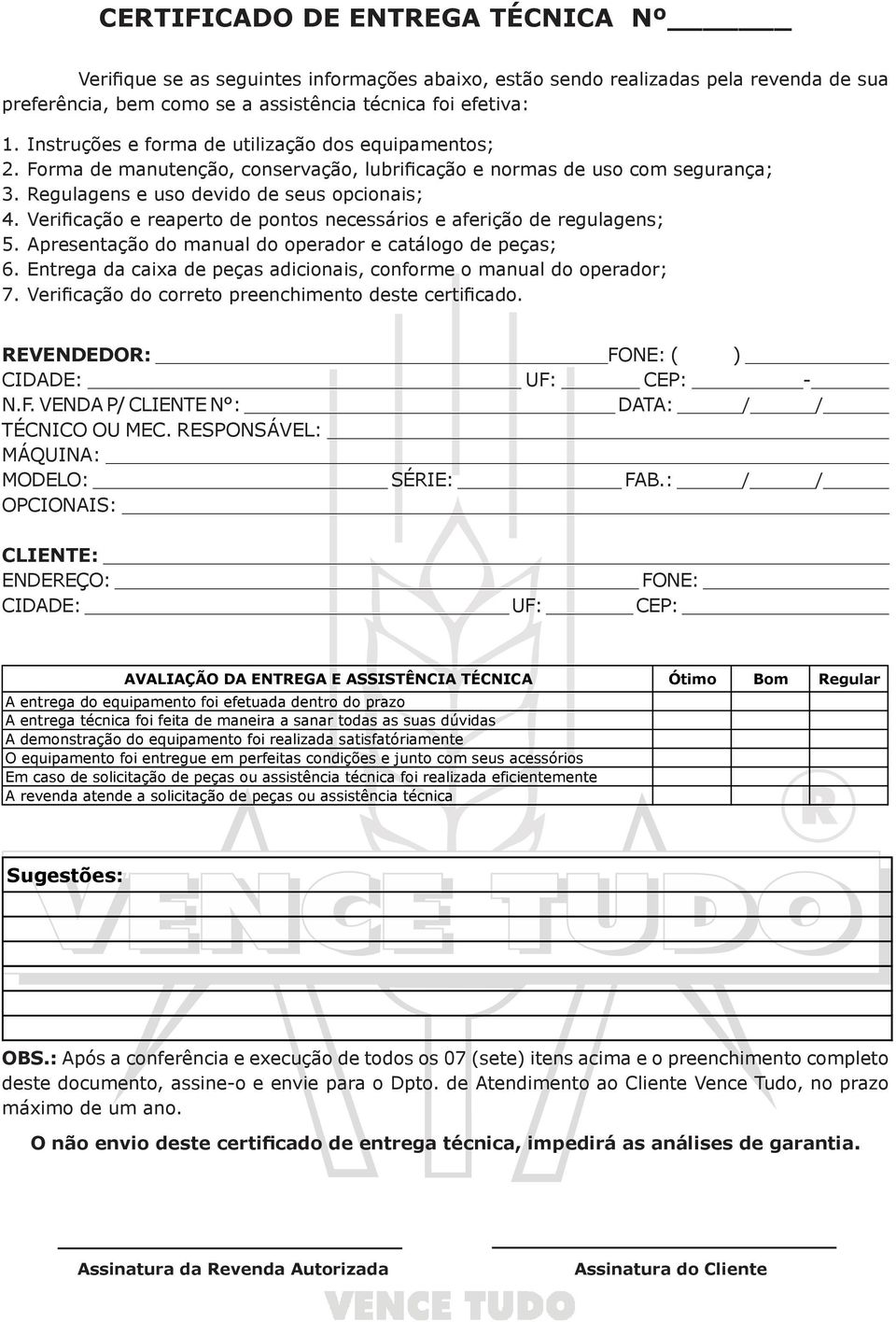 Verificação e reaperto de pontos necessários e aferição de regulagens; 5. Apresentação do manual do operador e catálogo de peças; 6.