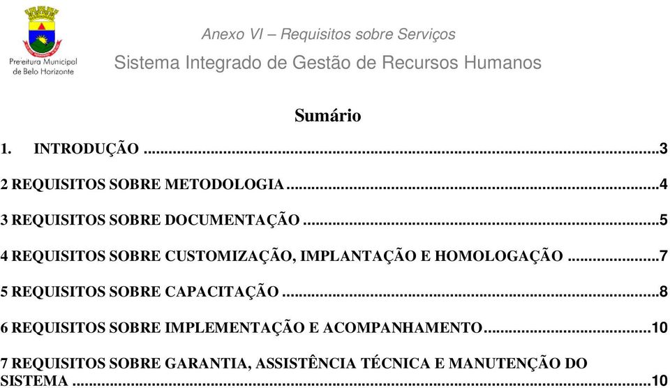 ..5 4 REQUISITOS SOBRE CUSTOMIZAÇÃO, IMPLANTAÇÃO E HOMOLOGAÇÃO.