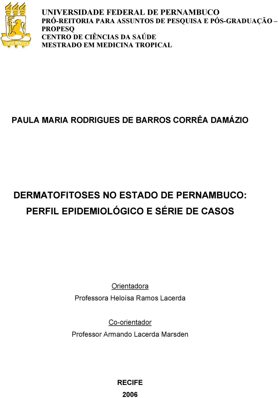 BARROS CORRÊA DAMÁZIO DERMATOFITOSES NO ESTADO DE PERNAMBUCO: PERFIL EPIDEMIOLÓGICO E SÉRIE DE