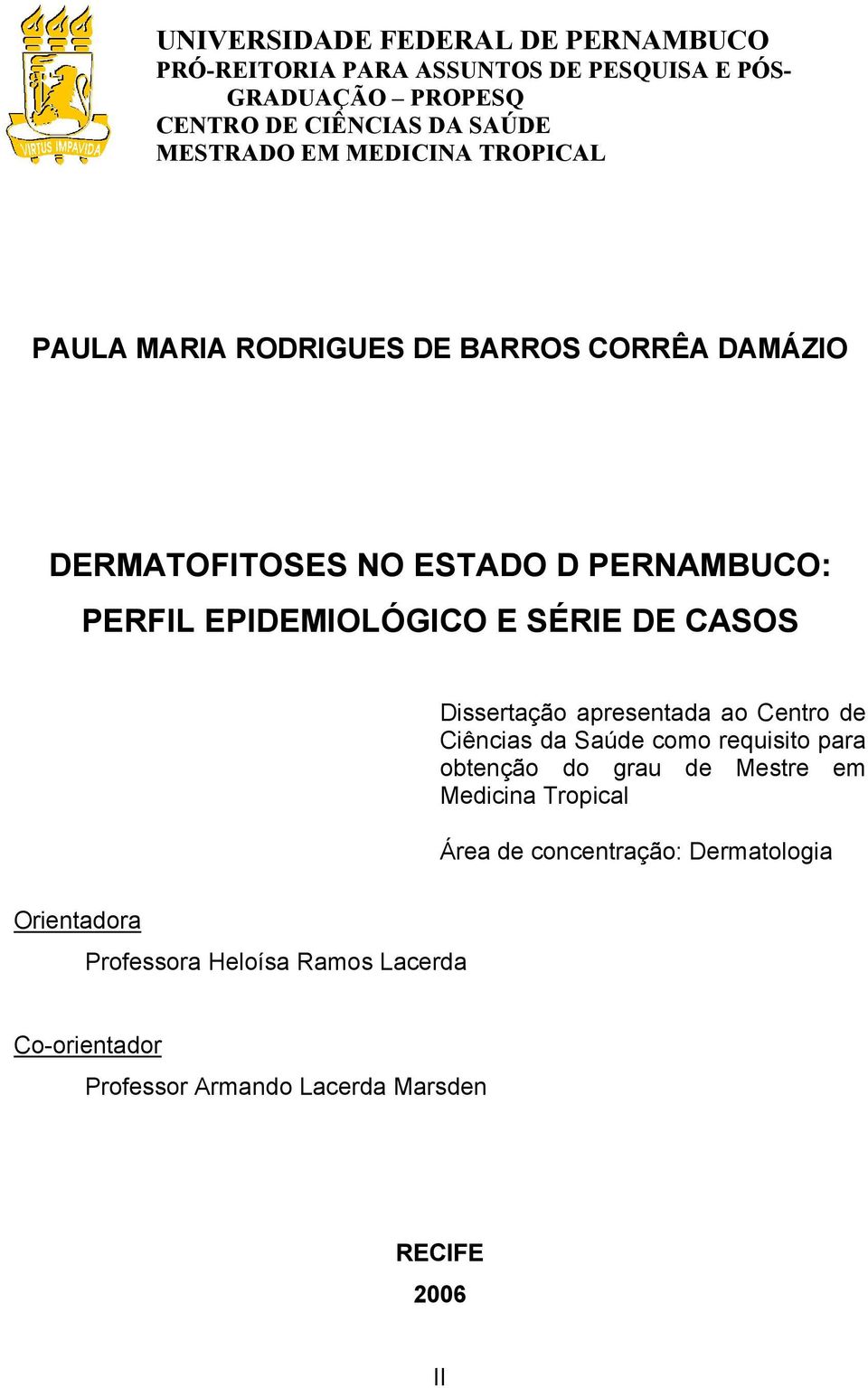 DE CASOS Dissertação apresentada ao Centro de Ciências da Saúde como requisito para obtenção do grau de Mestre em Medicina Tropical Área