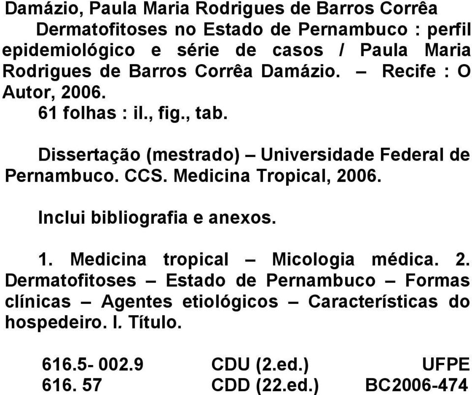 Dissertação (mestrado) Universidade Federal de Pernambuco. CCS. Medicina Tropical, 2006. Inclui bibliografia e anexos. 1.