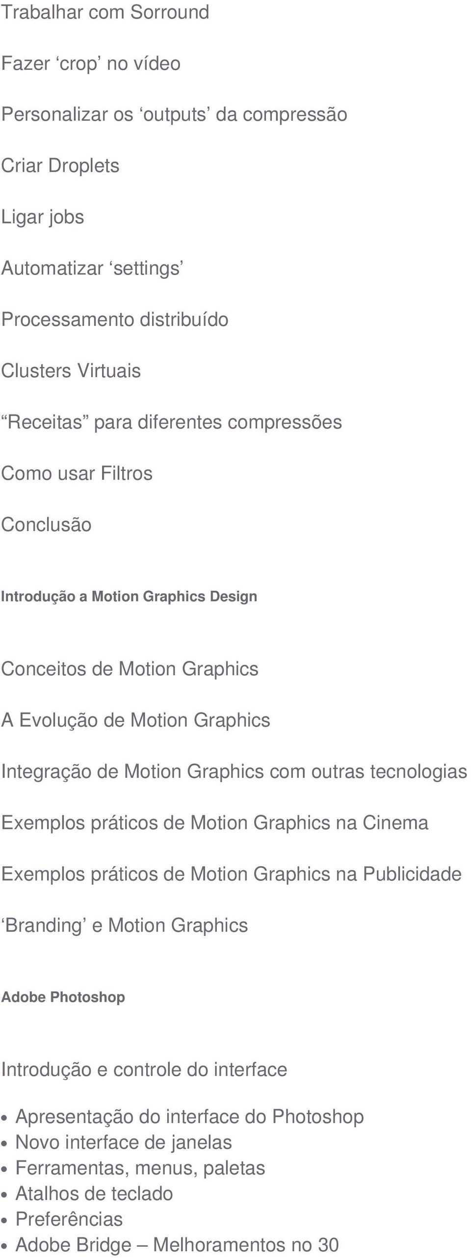 Motion Graphics com outras tecnologias Exemplos práticos de Motion Graphics na Cinema Exemplos práticos de Motion Graphics na Publicidade Branding e Motion Graphics Adobe