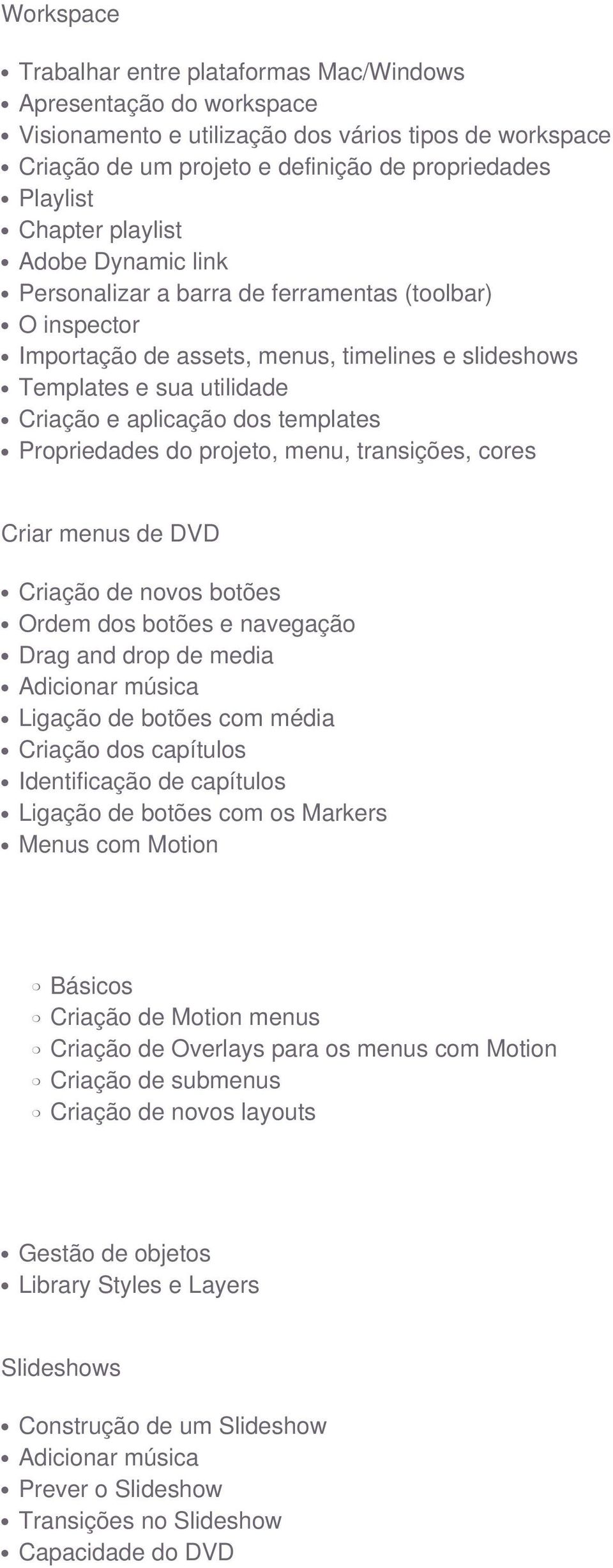 Propriedades do projeto, menu, transições, cores Criar menus de DVD Criação de novos botões Ordem dos botões e navegação Drag and drop de media Adicionar música Ligação de botões com média Criação