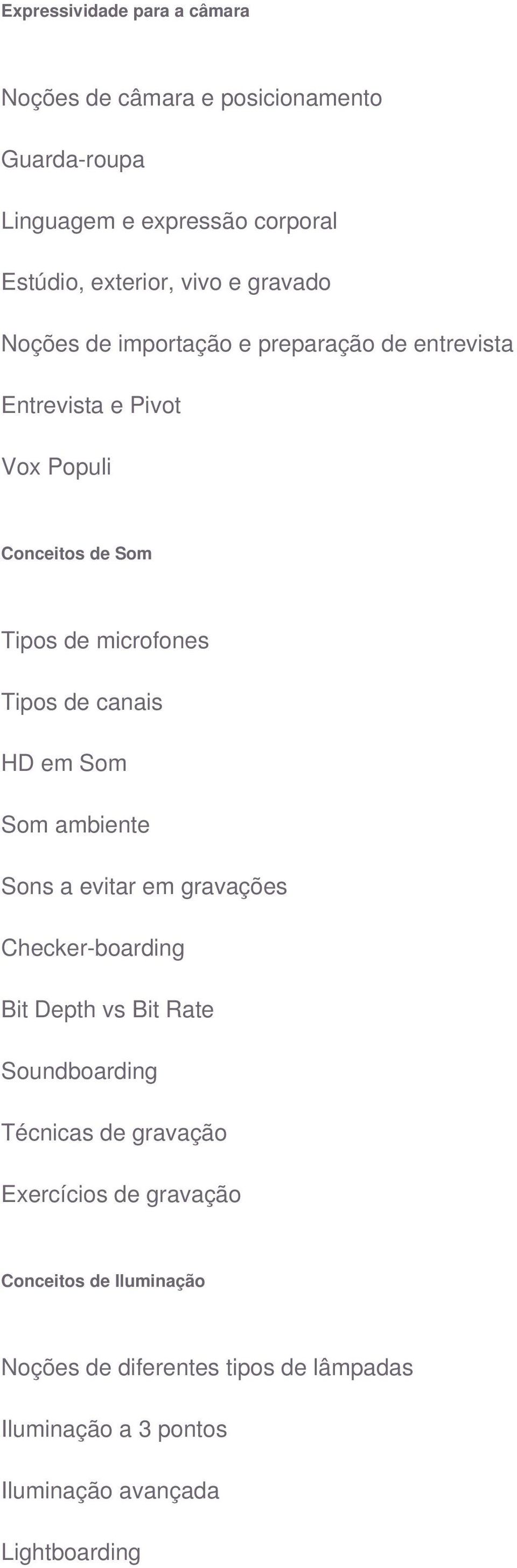 canais HD em Som Som ambiente Sons a evitar em gravações Checker-boarding Bit Depth vs Bit Rate Soundboarding Técnicas de gravação