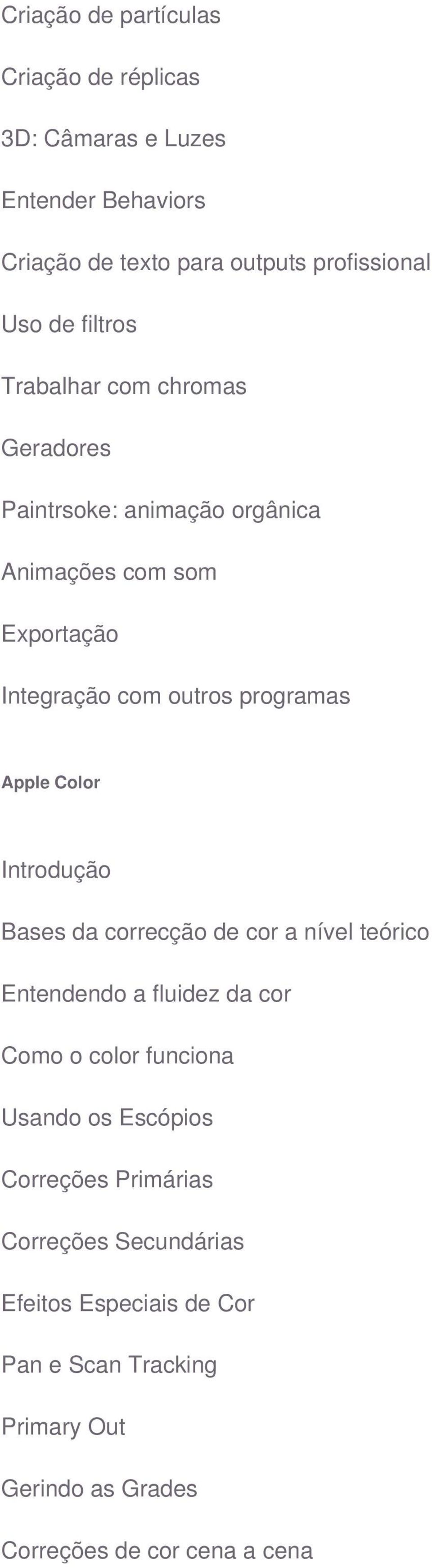 Apple Color Introdução Bases da correcção de cor a nível teórico Entendendo a fluidez da cor Como o color funciona Usando os Escópios