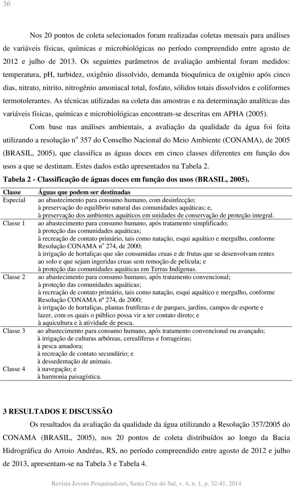 total, fosfato, sólidos totais dissolvidos e coliformes termotolerantes.