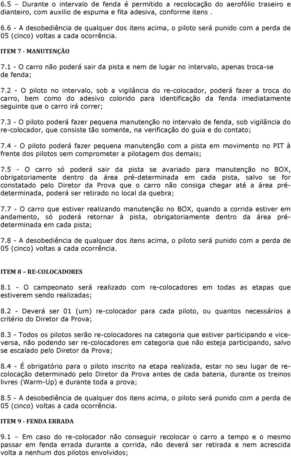 1 - O carro não poderá sair da pista e nem de lugar no intervalo, apenas troca-se de fenda; 7.