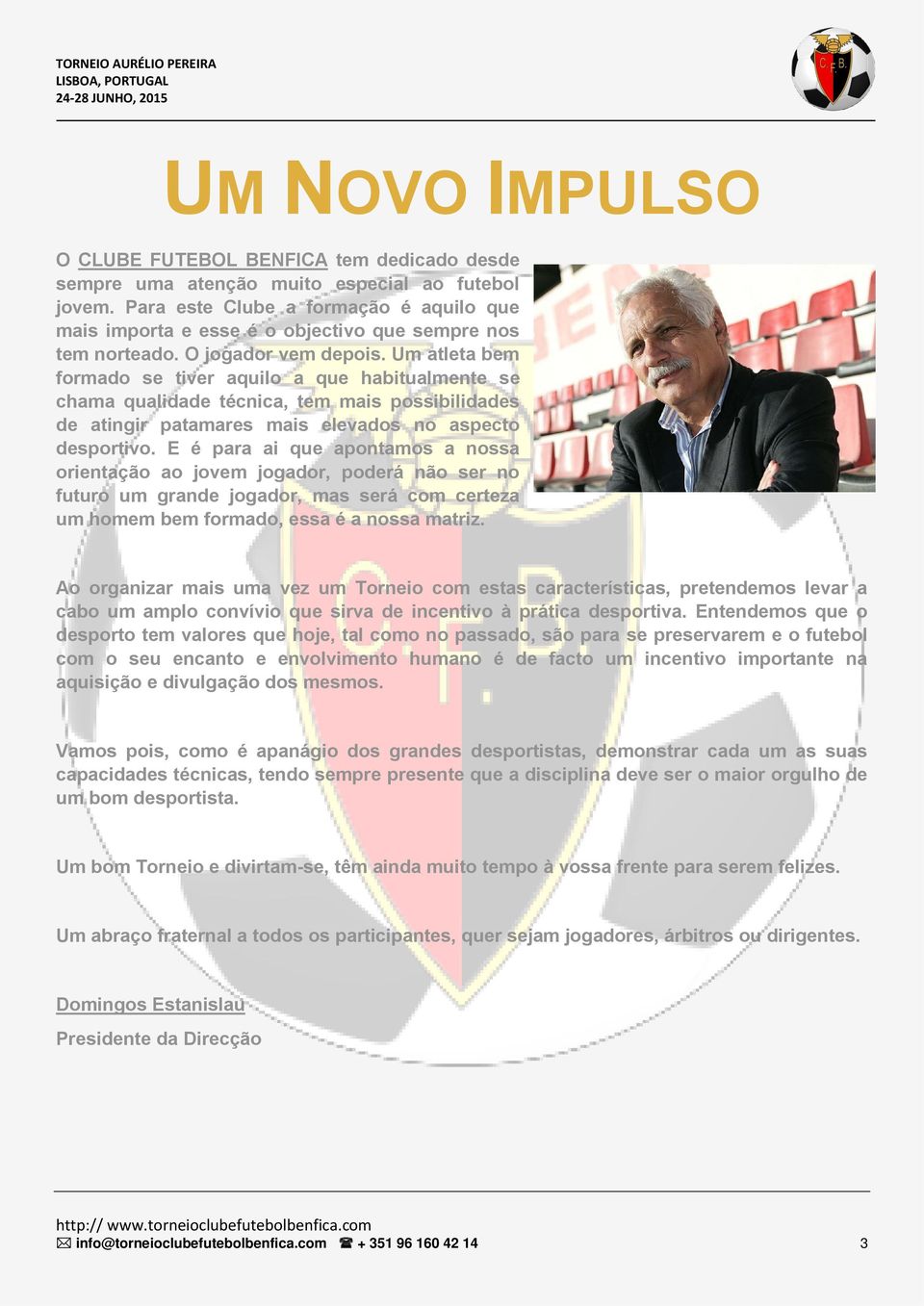 Um atleta bem formado se tiver aquilo a que habitualmente se chama qualidade técnica, tem mais possibilidades de atingir patamares mais elevados no aspecto desportivo.