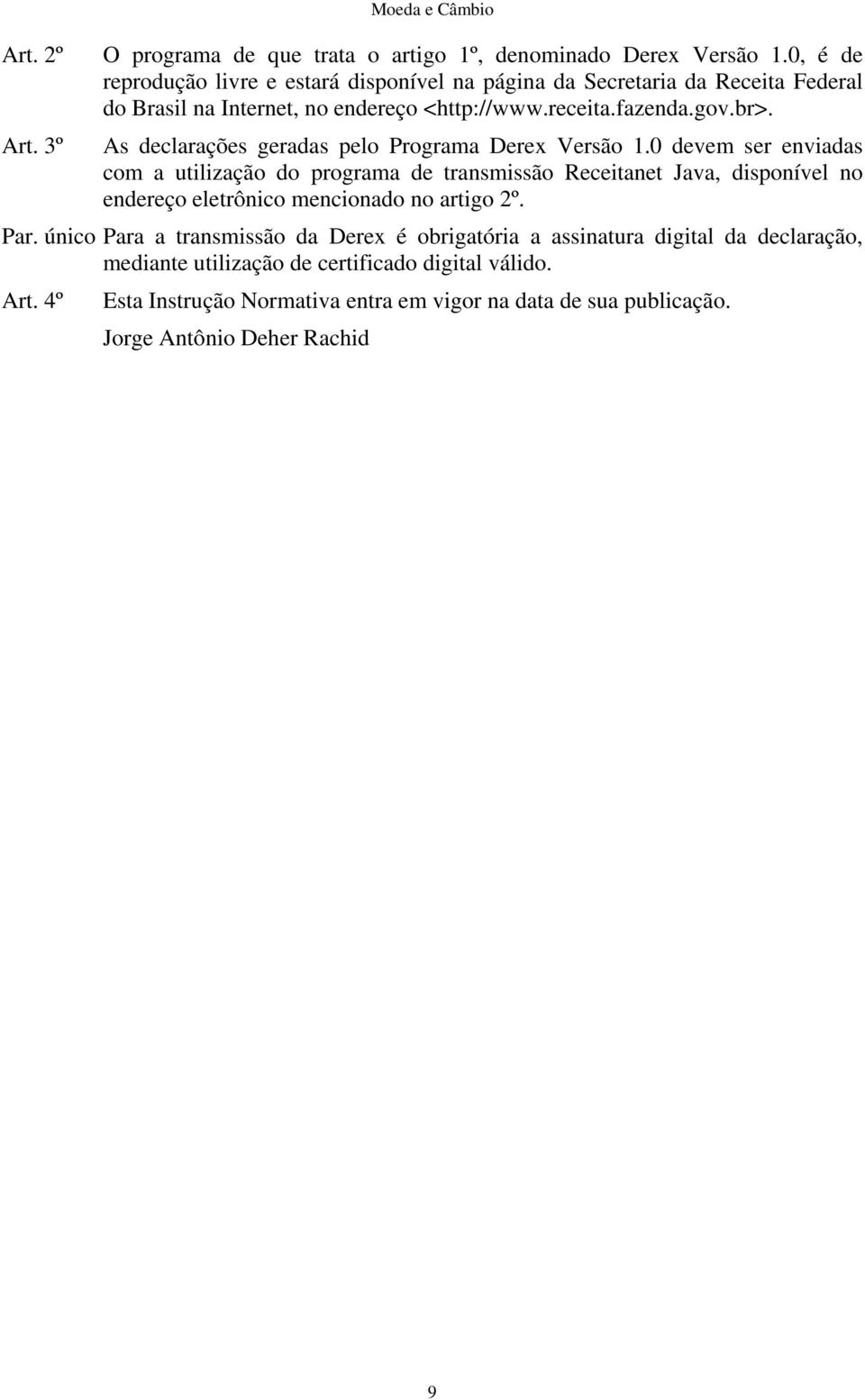 As declarações geradas pelo Programa Derex Versão 1.