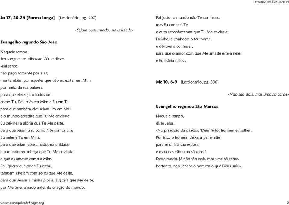 sejam todos um, como Tu, Pai, o és em Mim e Eu em Ti, para que também eles sejam um em Nós e o mundo acredite que Tu Me enviaste.