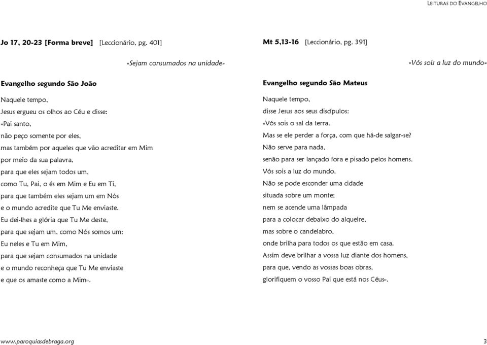 sua palavra, para que eles sejam todos um, como Tu, Pai, o és em Mim e Eu em Ti, para que também eles sejam um em Nós e o mundo acredite que Tu Me enviaste.