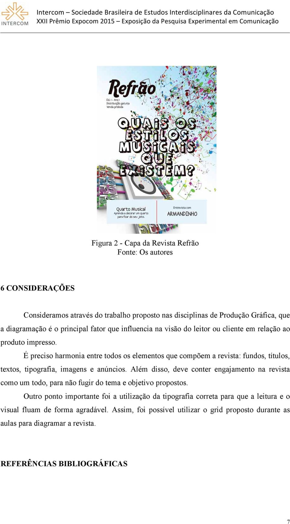 É preciso harmonia entre todos os elementos que compõem a revista: fundos, títulos, textos, tipografia, imagens e anúncios.