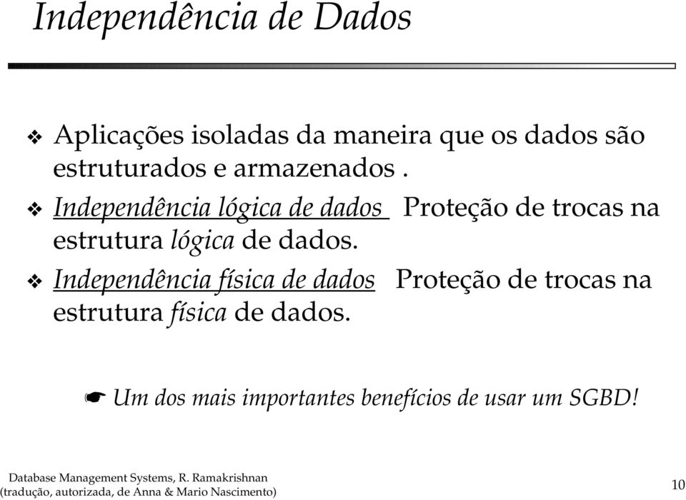 Independência lógica de dados Proteção de trocas na estrutura lógica de dados.