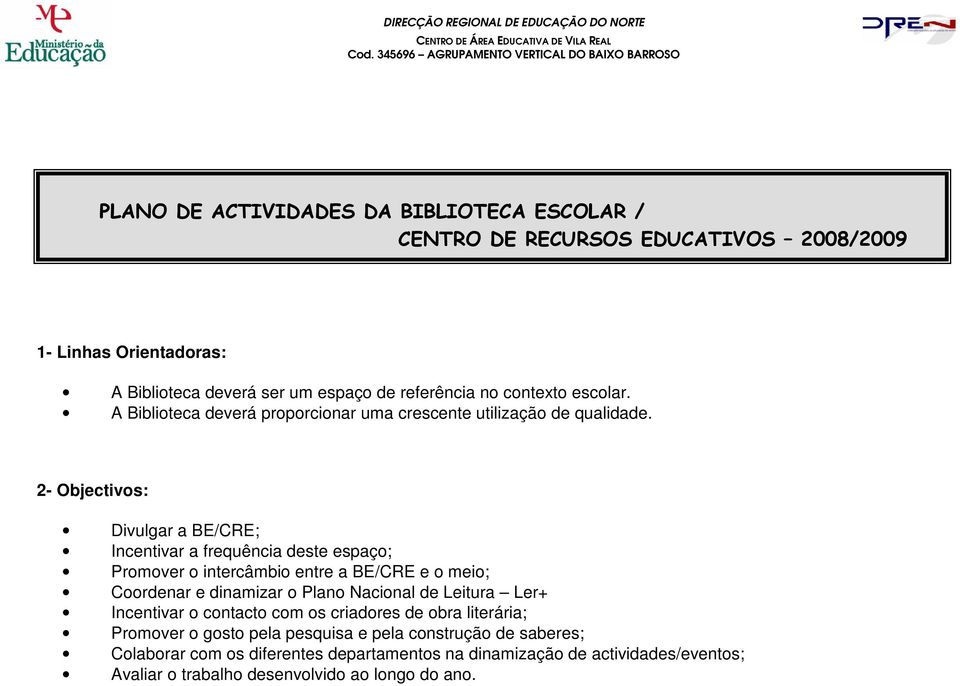 referência no contexto escolar. A Biblioteca deverá proporcionar uma crescente utilização de qualidade.