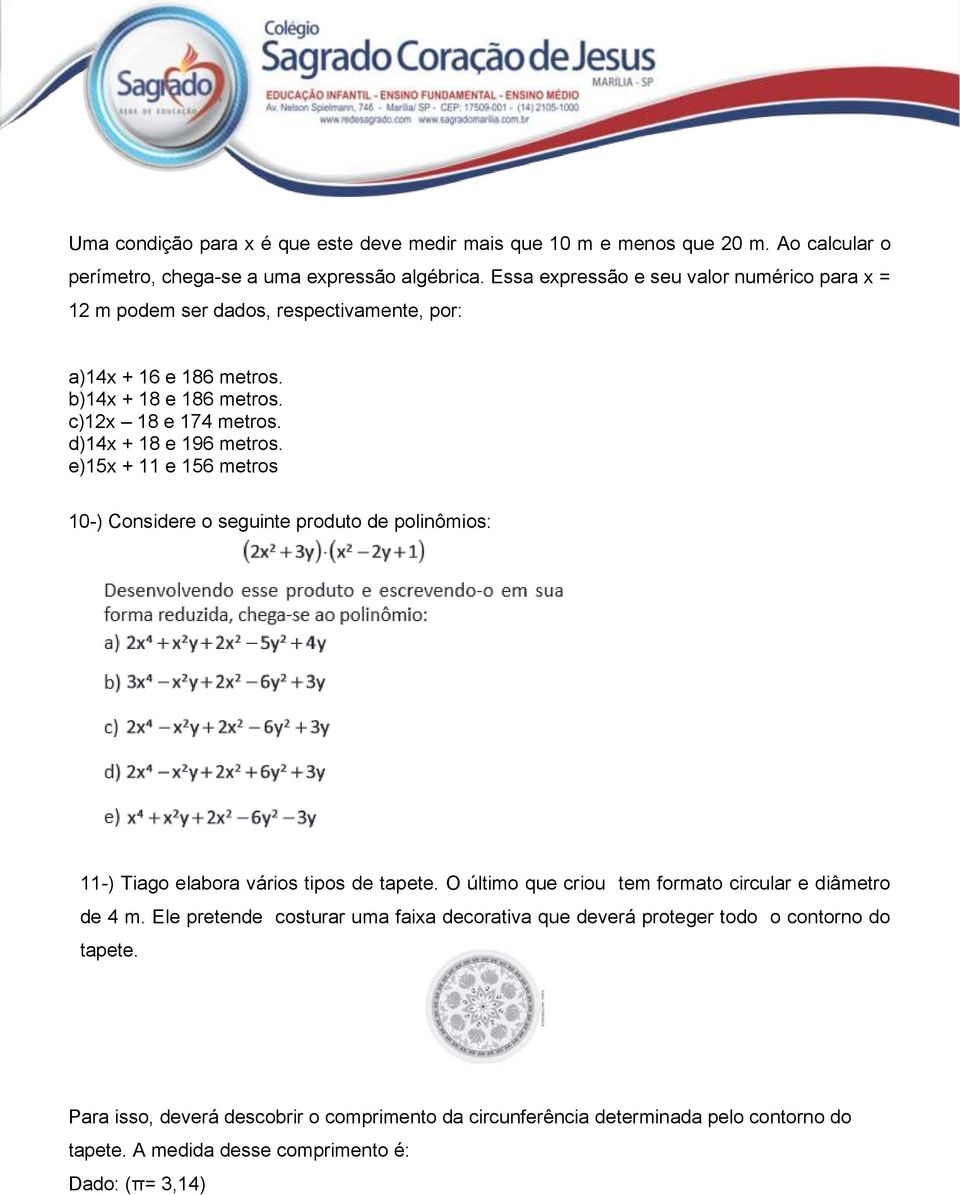 d)14x + 18 e 196 metros. e)15x + 11 e 156 metros 10-) Considere o seguinte produto de polinômios: 11-) Tiago elabora vários tipos de tapete.