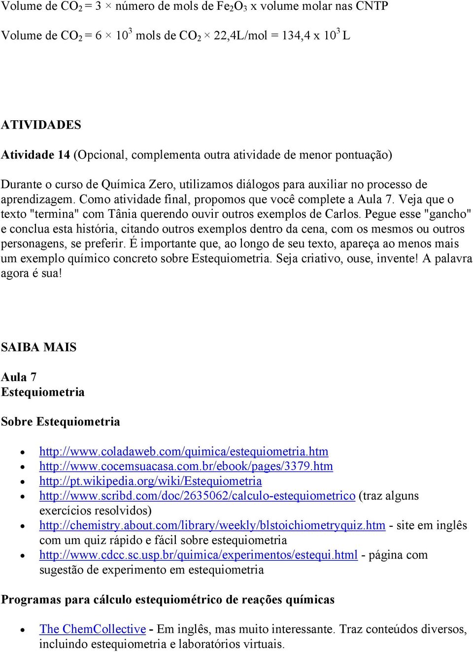 Veja que o texto "termina" com Tânia querendo ouvir outros exemplos de Carlos.