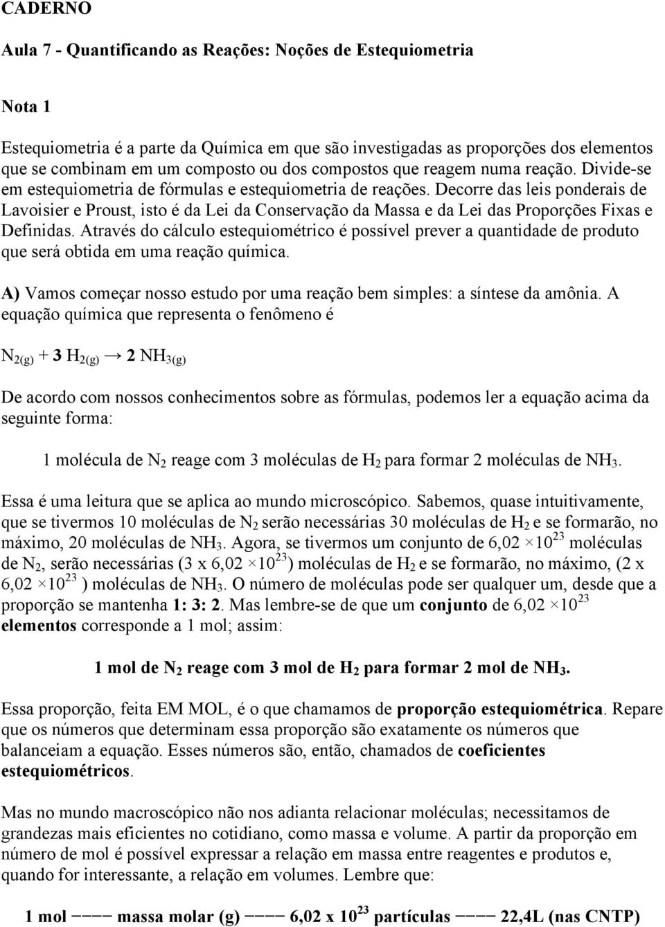 Decorre das leis ponderais de Lavoisier e Proust, isto é da Lei da Conservação da Massa e da Lei das Proporções Fixas e Definidas.