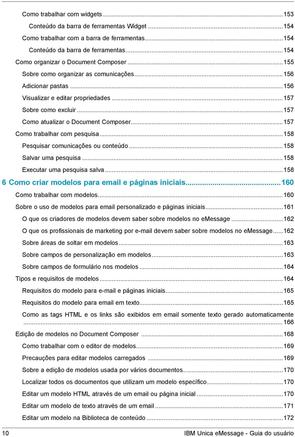 ..157 Como trabalhar com pesquisa...158 Pesquisar comunicações ou conteúdo...158 Salvar uma pesquisa...158 Executar uma pesquisa salva...158 6 Como criar modelos para email e páginas iniciais.