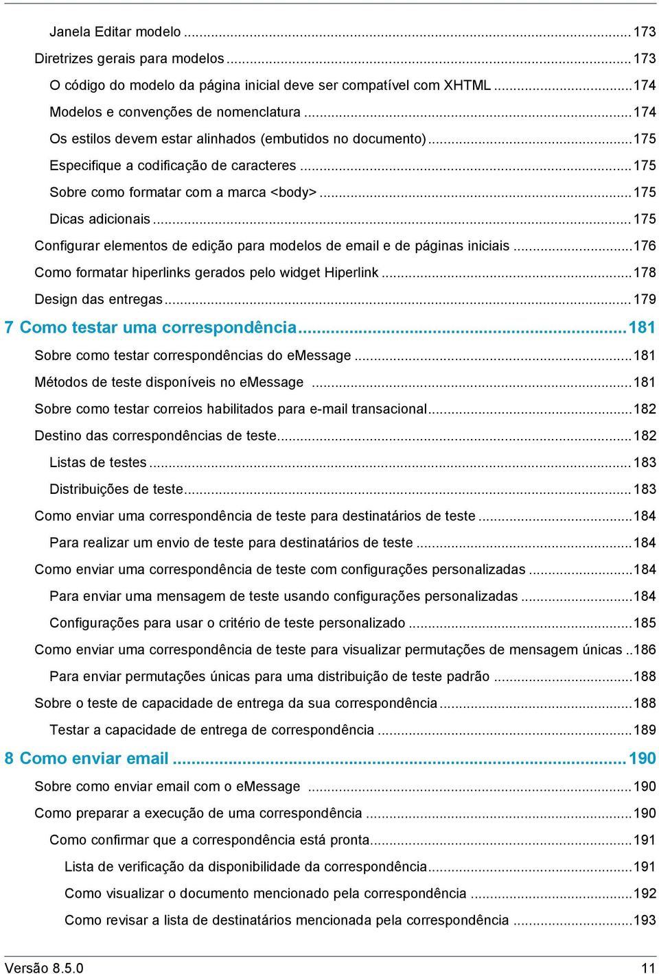 .. 175 Configurar elementos de edição para modelos de email e de páginas iniciais...176 Como formatar hiperlinks gerados pelo widget Hiperlink...178 Design das entregas.