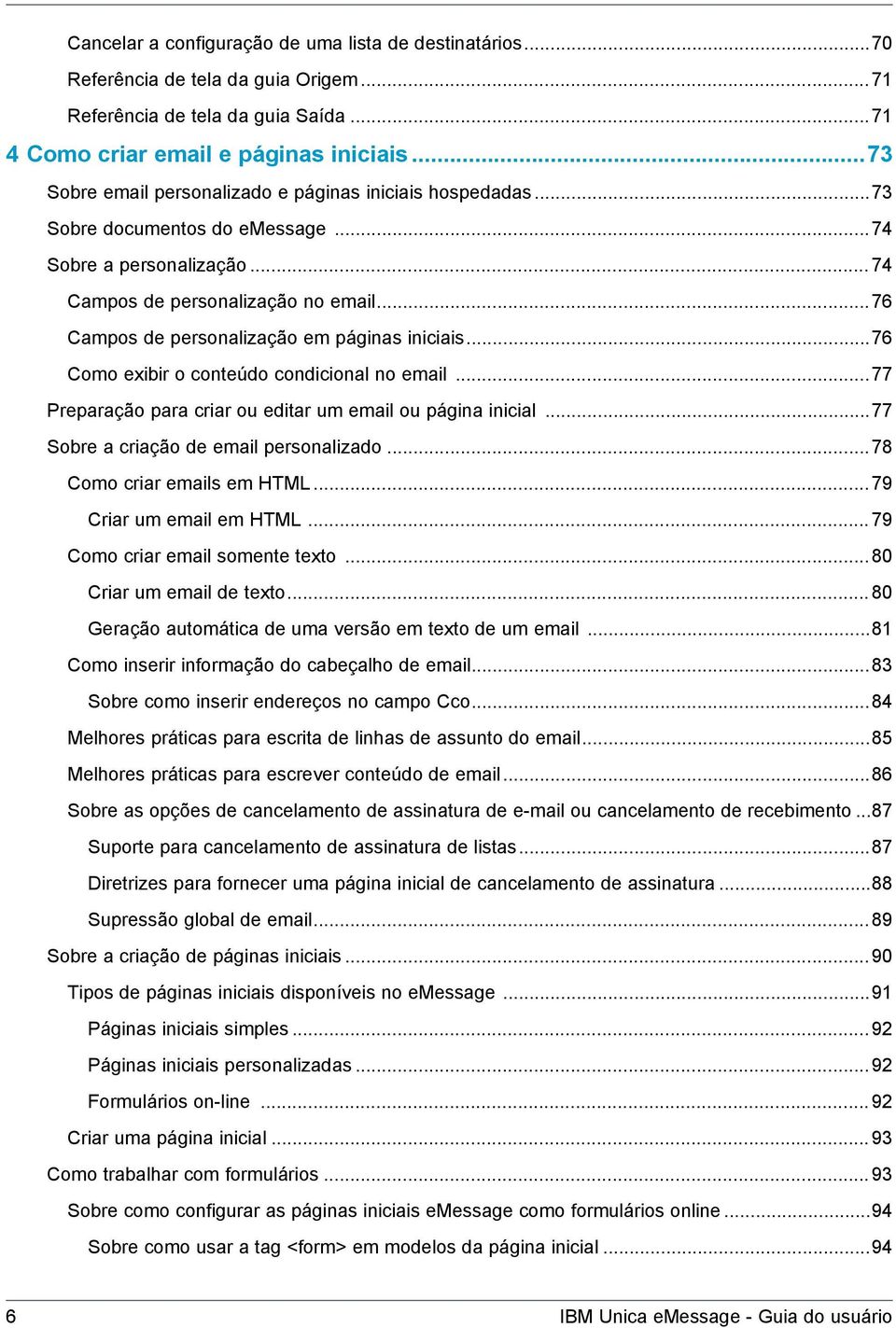 ..76 Campos de personalização em páginas iniciais...76 Como exibir o conteúdo condicional no email...77 Preparação para criar ou editar um email ou página inicial.