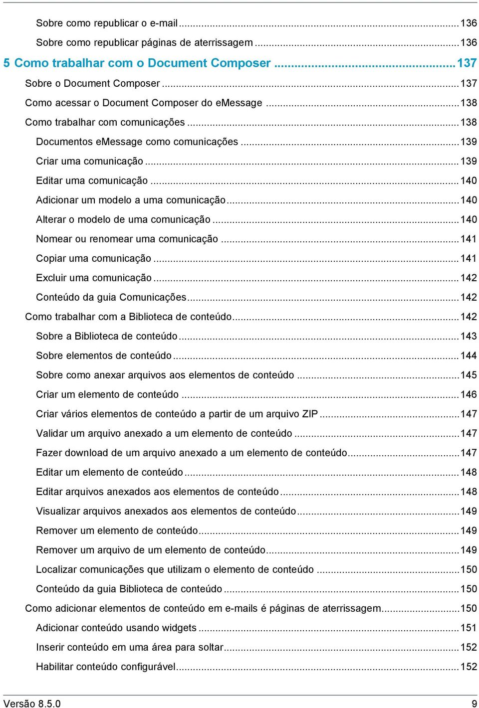 ..140 Adicionar um modelo a uma comunicação...140 Alterar o modelo de uma comunicação...140 Nomear ou renomear uma comunicação...141 Copiar uma comunicação...141 Excluir uma comunicação.