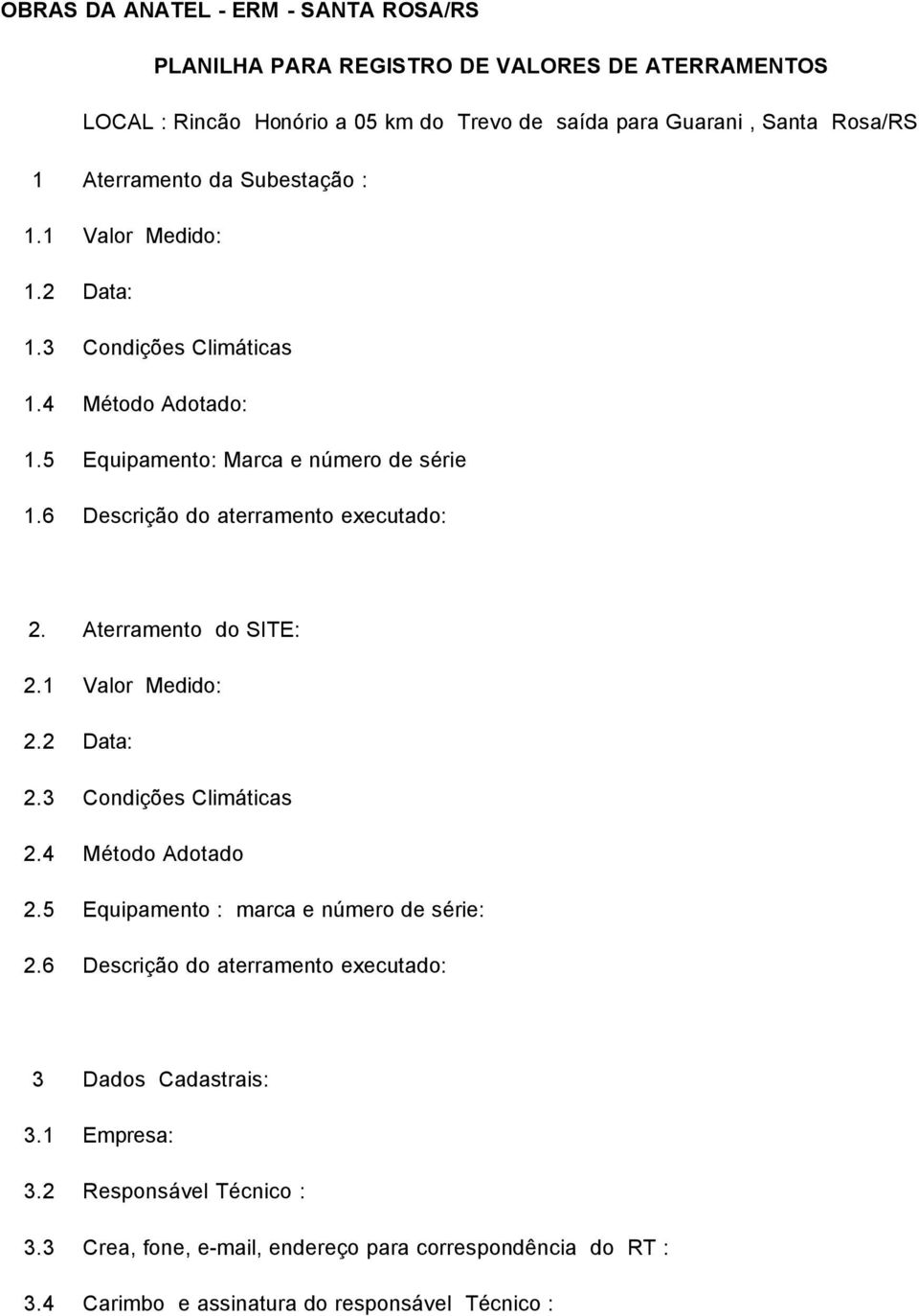 6 Descrição do aterramento executado: 2. Aterramento do SITE: 2.1 Valor Medido: 2.2 Data: 2.3 Condições Climáticas 2.4 Método Adotado 2.