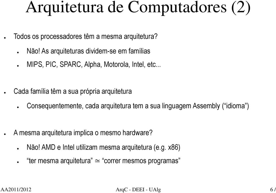 .. Cada família têm a sua própria arquitetura Consequentemente, cada arquitetura tem a sua linguagem Assembly (