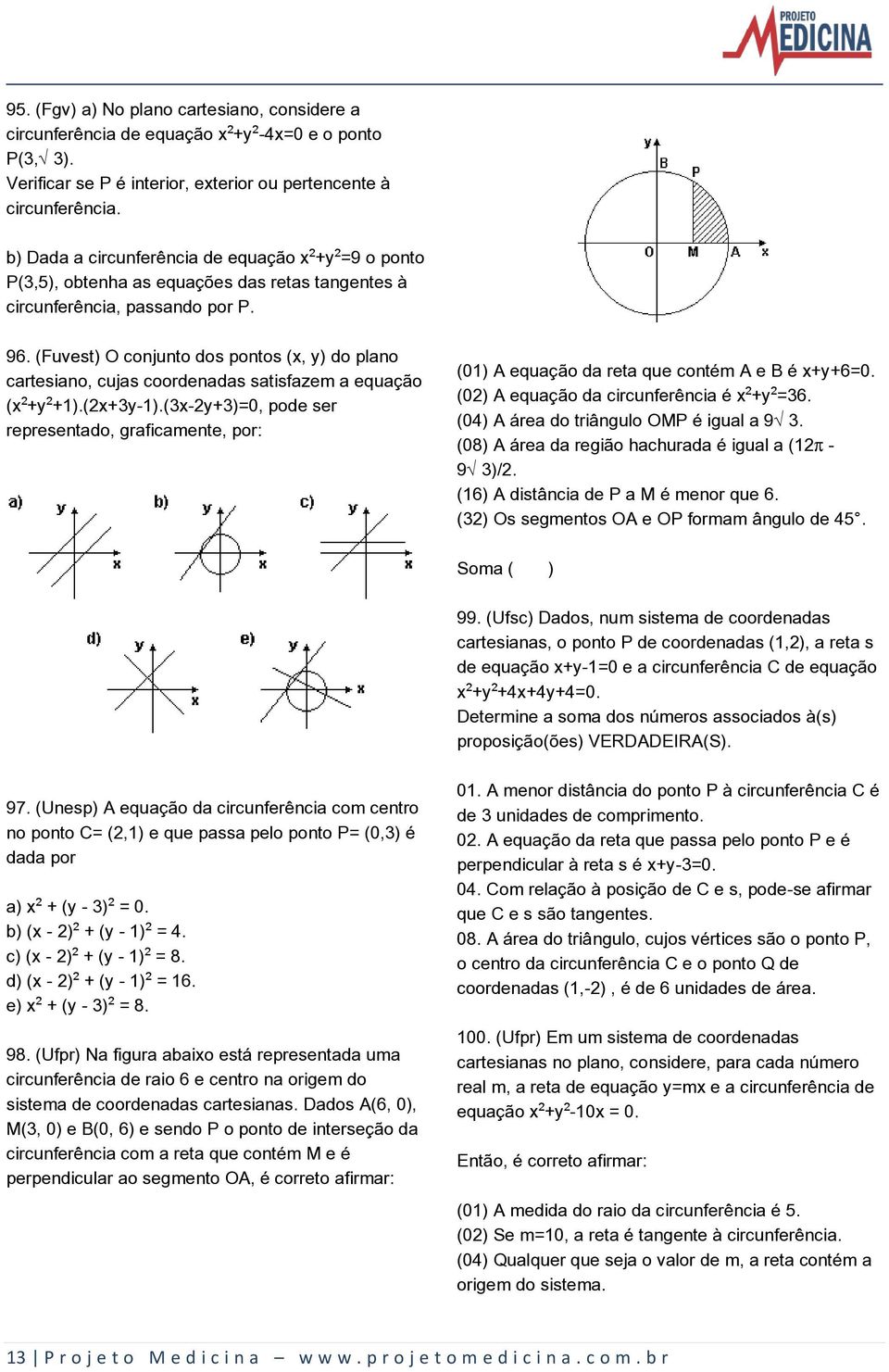 (Fuvest) O conjunto dos pontos (x, y) do plano cartesiano, cujas coordenadas satisfazem a equação (x +y +1).(2x+3y-1).