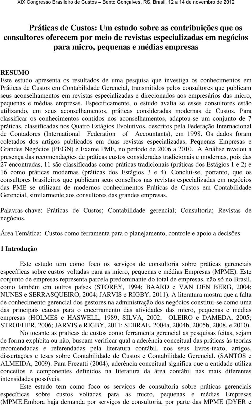 e direcionados aos empresários das micro, pequenas e médias empresas.