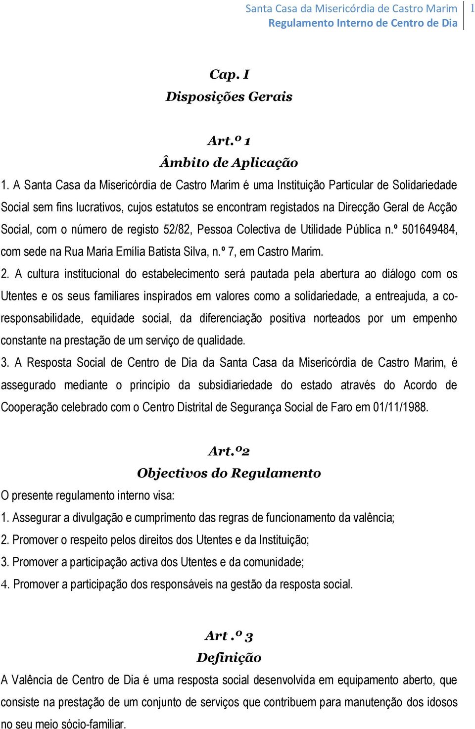 número de registo 52/82, Pessoa Colectiva de Utilidade Pública n.º 501649484, com sede na Rua Maria Emília Batista Silva, n.º 7, em Castro Marim. 2.