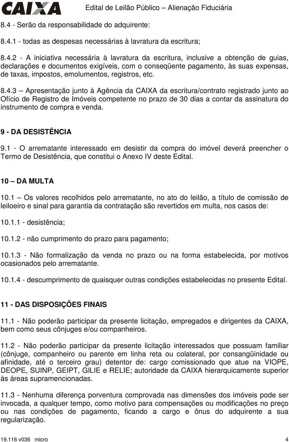 3 Apresentação junto à Agência da CAIXA da escritura/contrato registrado junto ao Ofício de Registro de Imóveis competente no prazo de 30 dias a contar da assinatura do instrumento de compra e venda.