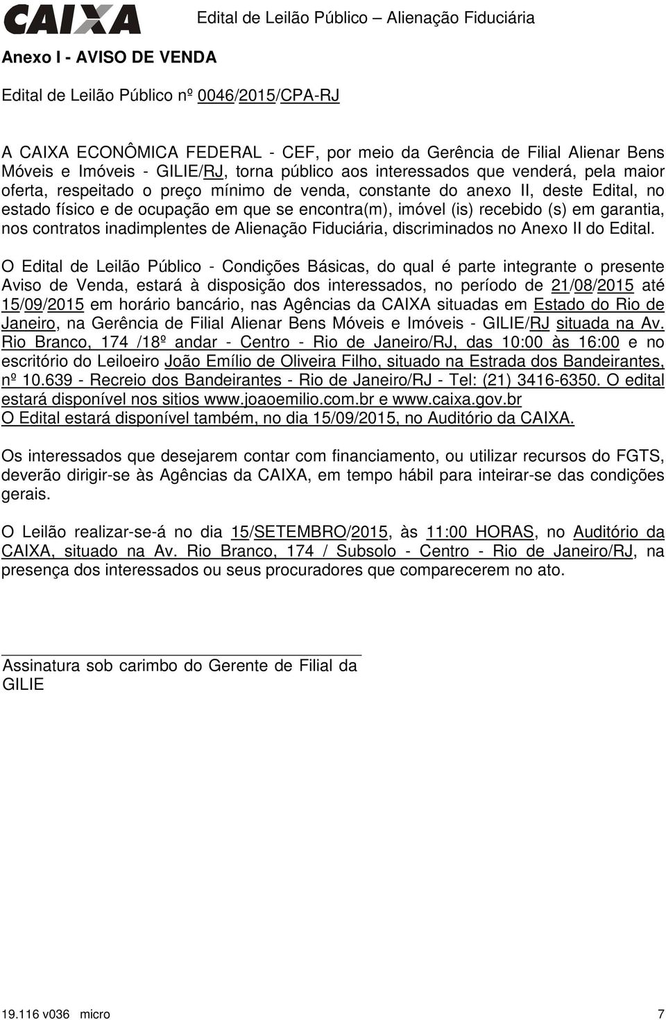 encontra(m), imóvel (is) recebido (s) em garantia, nos contratos inadimplentes de Alienação Fiduciária, discriminados no Anexo II do Edital.